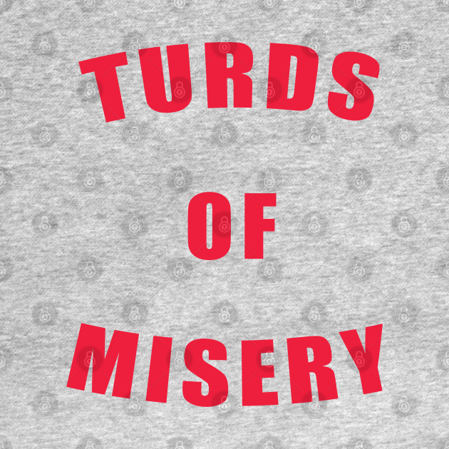 Turds of Misery by BadAsh Designs